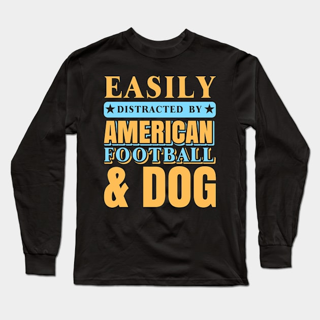 Easily Distracted by American Football and Dog Long Sleeve T-Shirt by froyd wess